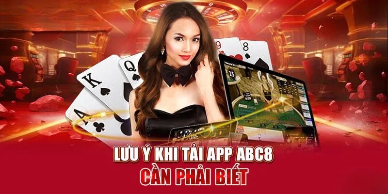 Những lưu ý bạn cần phải biết khi cài đặt app game abc8 về điện thoại