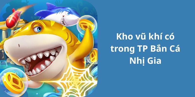 Trải nghiệm game với nhiều loại vũ khí săn cá hiện đại