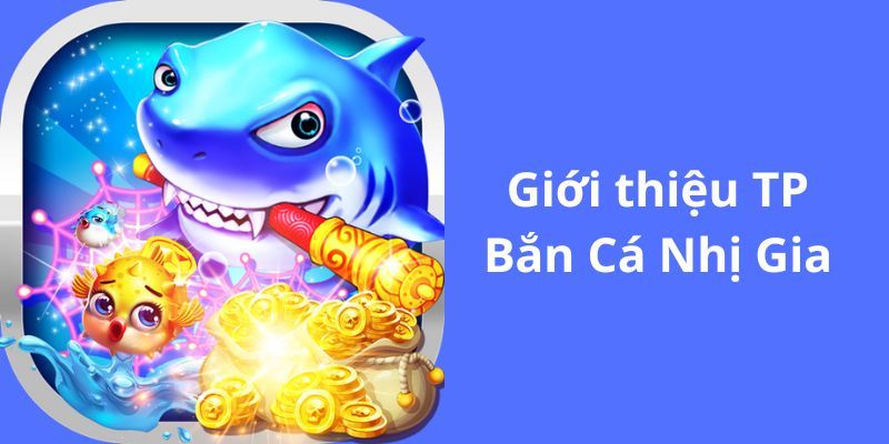 Game nhị gia bắn cá có tỷ lệ thưởng cạnh tranh top thị trường